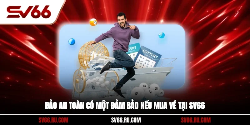 Bảo an toàn có một đảm bảo nếu mua vé tại SV66?