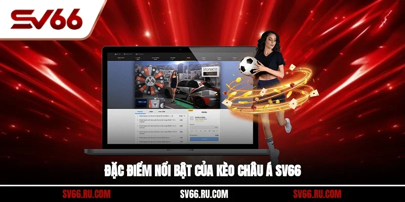 Đặc điểm nổi bật của kèo châu Á SV66