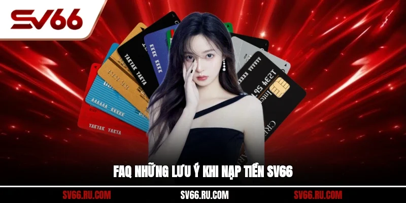 FAQ những lưu ý khi nạp tiền SV66