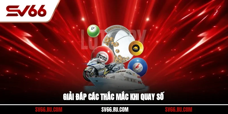 Giải đáp các thắc mắc khi quay số