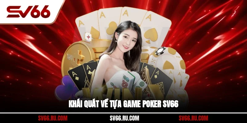 Khái quát về tựa game Poker SV66