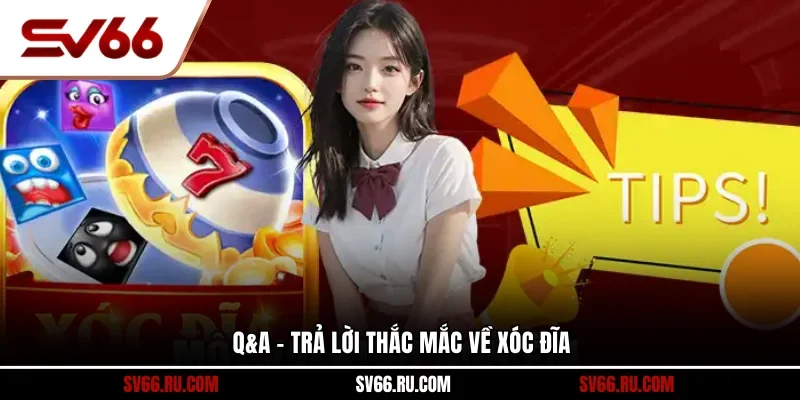 Q&A - Trả lời thắc mắc về xóc đĩa