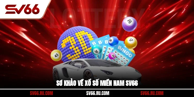 Sơ khảo về xổ số miền nam SV66