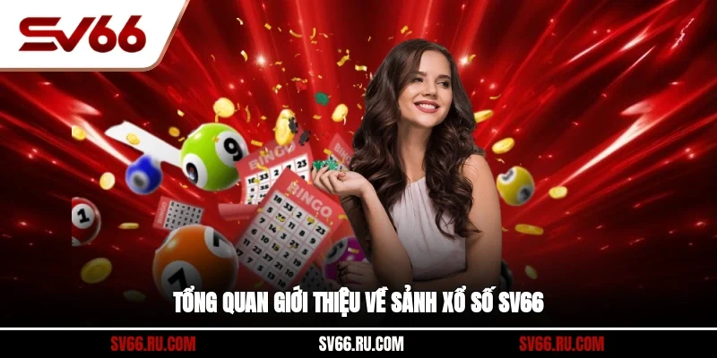 Tổng quan giới thiệu về sảnh xổ số SV66