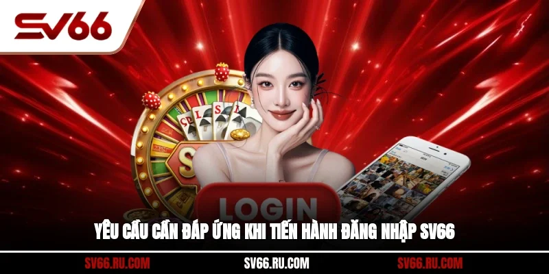 Yêu cầu cần đáp ứng khi tiến hành đăng nhập SV66